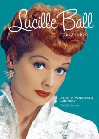 Lucille Ball Treasures by Cindy De La Hoz