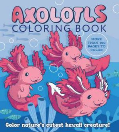 Axolotls Coloring Book by Editors of Chartwell