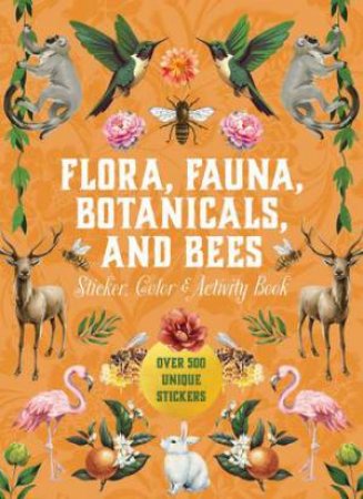 Flora, Fauna, Botanicals, And Bees Sticker, Color & Activity Book by Unknown