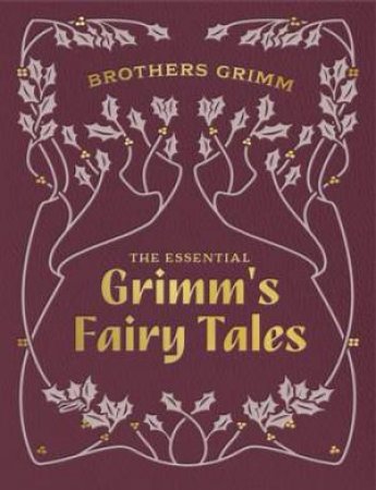 The Essential Grimm's Fairy Tales by Brothers Grimm & Arthur Rackham