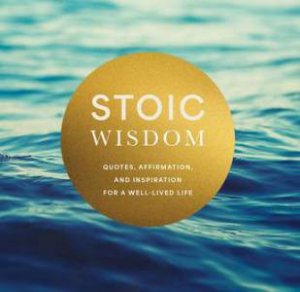 Stoic Wisdom by Unknown