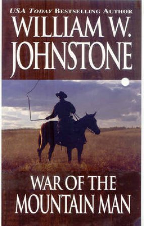 War Of The Mountain Man by William W Johnstone