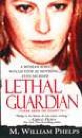 Lethal Guardian by William M Phelps