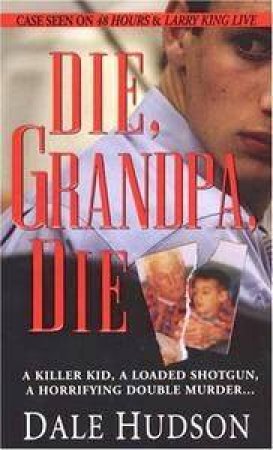 Die, Grandpa, Die by Dale Hudson