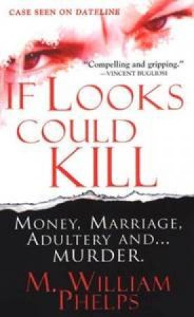 If Looks Could Kill by M. William Phelps