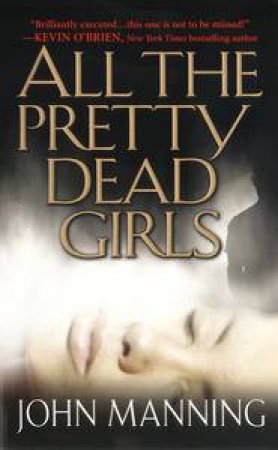 All The Pretty Dead Girls by John Manning