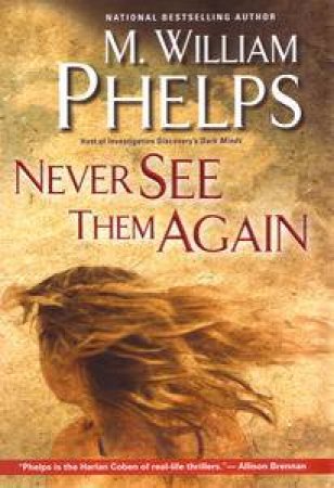 Never See Them Again by M William Phelps