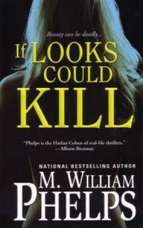 If Looks Could Kill by M William Phelps