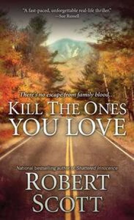 Kill The Ones You Love by Robert Scott