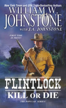 Flintlock Kill Or Die by William W. Johnstone