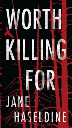 Worth Killing For by Jane Haseldine