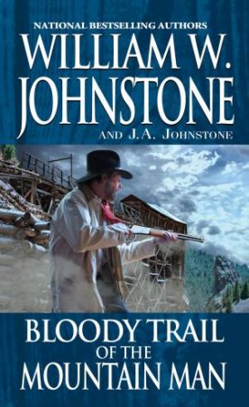 Bloody Trail Of The Mountain Man by J.A. Johnstone & William W. Johnstone