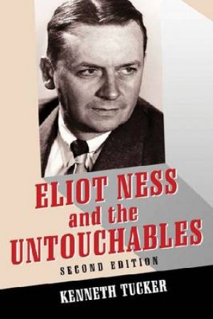 Eliot Ness and the Untouchables by Kenneth Tucker