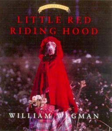 Little Red Riding Hood: Fay's Fairy Tales Mini by William Wegman