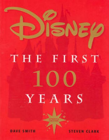 Disney: The First 100 Years by Dave & Steven Smith