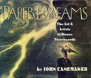 Paper Dreams: The Art & Artists Of Disney Storyboards by John Canemaker