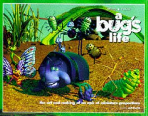 A Bug's Life: The Art And Making Of An Epic Of Minature Proportions by Jeff Kurtti