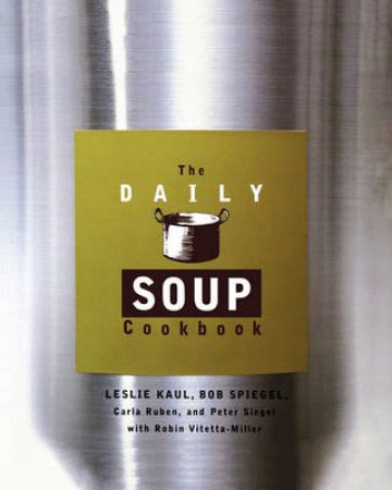 The Daily Soup Cookbook by Leslie Kaul