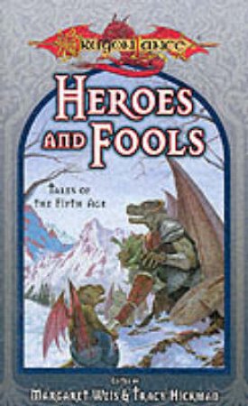 Tales Of The Fifth Age: Heroes And Fools by Margaret Weis