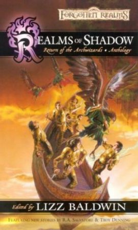 Forgotten Realms: Return Of The Archwizards Anthology: Realms Of Shadow by Lizz Baldwin