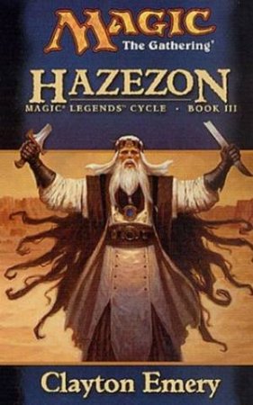 Magic: The Gathering: Magic Legends Cycle 1 Book III: Hazezon by Clayton Emery