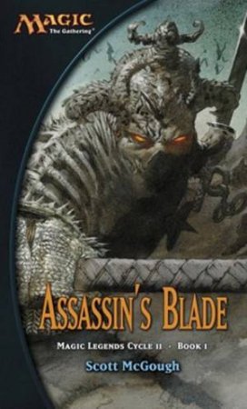 Magic: The Gathering: Magic Legends Cycle 2 Book I: Assassin's Blade by Scott McGough