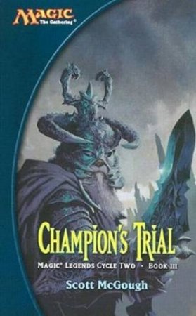 Magic: The Gathering: Magic Legends Cycle 2 Book III: Champion's Trial by Scott McGough