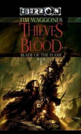 Thieves Of Blood: The Blade Of The Flame 1 by Tim Waggoner