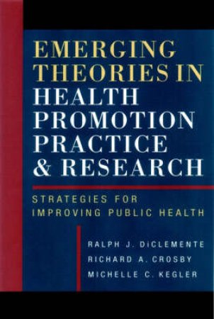 Emerging Theories In Health Promotion Practice And Research by Ralph Diclemente