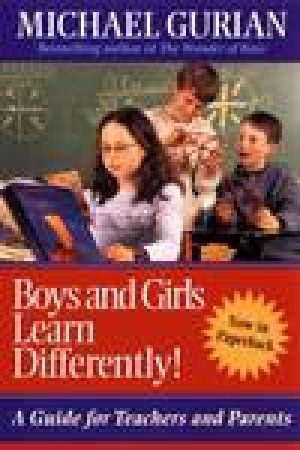 Boys and Girls Learn Differently!: A Guide for Teachers and Parents by Michael Gurian