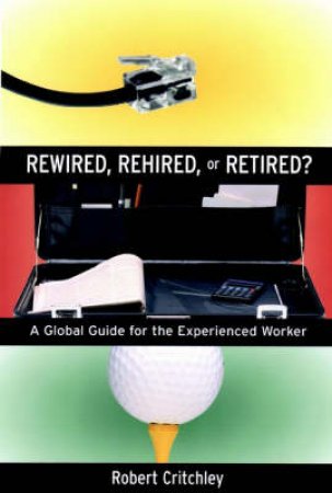 Rewired, Rehired Or Retired? by Robert Critchley