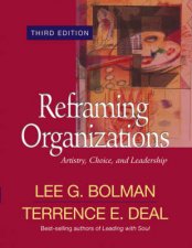 Reframing Organizations Artistry Choice And Leadership