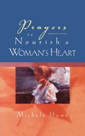 Prayers To Nourish A Woman's H by Howe