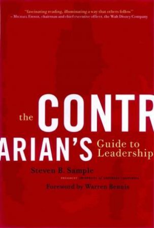 The Contrarian's Guide To Leadership by Steven Sample