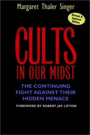 Cults In Our Midst: The Continuing Fight Against Their Hidden Menace by Margaret Thaler Singer