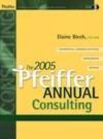 The 2005 Pfeiffer Annual : Consulting - With CD-ROM by Elaine Biech