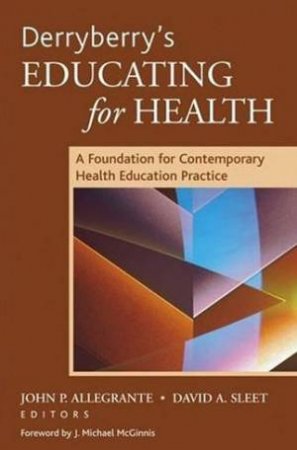 Dewberry's Educating For Health: A Foundation For Contemporary Health Education Practice by John Allegrante & David Sleet