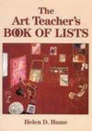 The Art Teacher's Book Of Lists by Helen D Hume