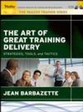 The Art of Great Training Delivery Strategies Tools and Tactics