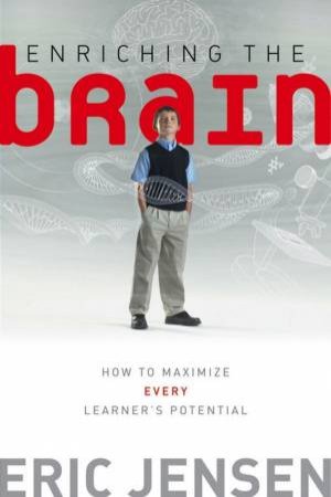 Enriching The Brain: How To Maximize Every Learner's Potential by Eric Jensen