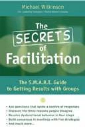 The Secrets Of Facilitation by Michael Wilkinson