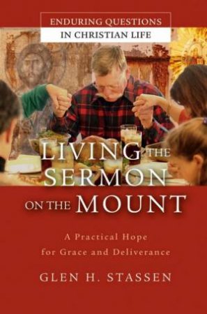 Living The Sermon On The Mount by Glen Stassen