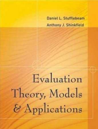 Evaluation Theory, Models, And Applications by Daniel L Stufflebeam & Anthony J Shinkfield