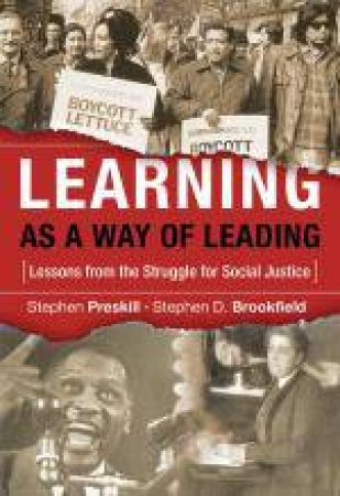 Learning As a Way of Leading: Lessons From the Struggle for Social Justice by Stephen Preskill & Stephen D Brookfield