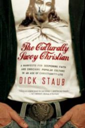 The Culturally Savvy Christian by Dick Staub