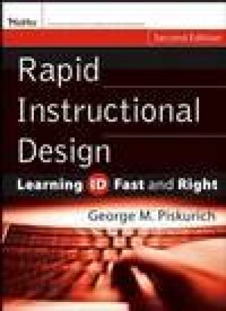 Rapid Instructional Design: Learning ID Fast and Right, 2nd Edition by George M. Piskurich