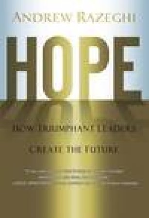 Hope: How Triumphant Leaders Create the Future by Andrew J. Razeghi