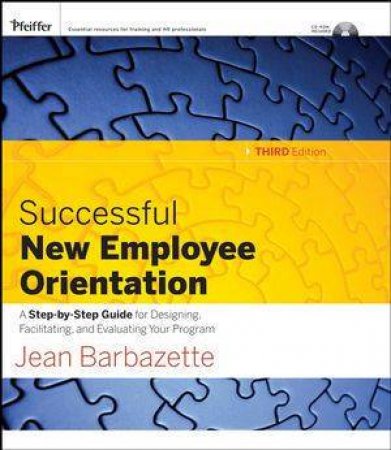 Successful Employee Orientation: A Step-By-Step Guide For Designing, Facilitating, And Evaluating Your Program - 3rd Ed by Jean Barbazette