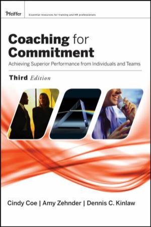 Coaching For Commitment: Achieving Superior Performance From Individuals And Teams, 3rd Edition by Various