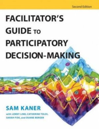 Facilitator's Guide To Participatory Decision-Making by Various